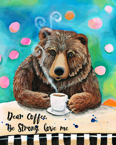Dear Coffee, Be Strong - Art Print